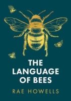 The Language of Bees by Rae Howells