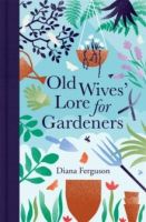 Old Wives' Lore for Gardeners by Diana Ferguson