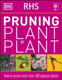 RHS Pruning Plant by Plant : How to Prune more than 200 Popular Plants