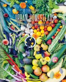 Urban Homesteads : How to Live a More Sustainable Lifestyle by Rebecca Gross