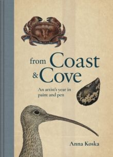 From Coast & Cove : An artist's year in paint and pen by Anna Koska