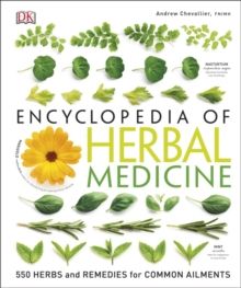 Encyclopedia Of Herbal Medicine : 550 Herbs and Remedies for Common Ailment