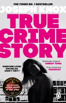 True Crime Story : The Times Number One Bestseller by Joseph Knox