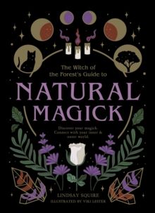 Natural Magick : Discover your magick. Connect with your inner & outer world by Lindsay Squire
