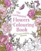 The Enchanting Flowers Colouring Book : Let Your Creativity Blossom by Arcturus Publishing