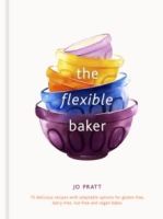 The Flexible Baker : 75 delicious recipes with adaptable options for gluten-free, dairy-free, nut-free and vegan bakes Volume 4 by Jo Pratt