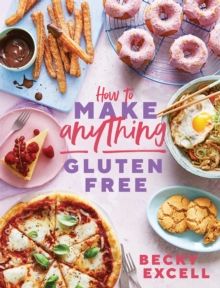 How to Make Anything Gluten Free (The Sunday Times Bestseller) : Over 100 Recipes for Everything from Home Comforts to Fakeaways, Cakes to Dessert, Br