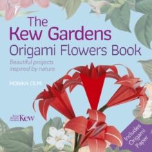 The Kew Gardens Origami Flowers Book : Beautiful projects inspired by nature by Monika Cilmi