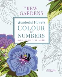 The Kew Gardens Wonderful Flowers Colour-by-Numbers : Over 40 Beautiful Images by The Royal Botanic Gardens Kew 