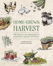 Home-Grown Harvest : The grow-your-own guide to sustainability and self-sufficiency