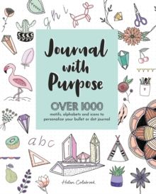 Journal with Purpose : Over 1000 motifs, alphabets and icons to personalize your bullet or dot journal by Helen Colebrook