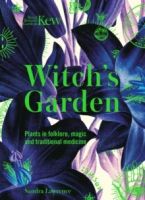 Kew - The Witch's Garden : Plants in Folklore, Magic and Traditional Medicine by Sandra Lawrence