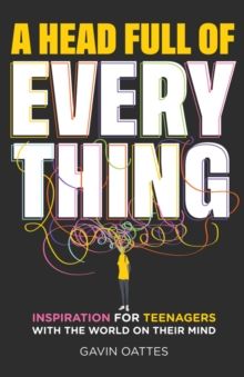 A Head Full of Everything : Inspiration for Teenagers With the World on The