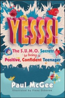 Yesss! : The SUMO Secrets to Being a Positive, Confident Teenager by Paul McGee