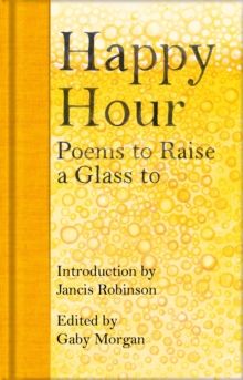 Happy Hour : Poems to Raise a Glass to by Jancis Robinson