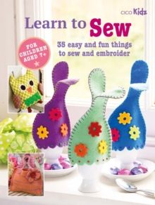 Children's Learn to Sew Book : 35 Easy and Fun Things to Sew and Embroider