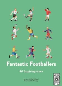 40 Inspiring Icons: Fantastic Footballers : Meet 40 game changers by Jean-Michel Billioud
