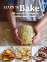 Learn to Bake : 35 Easy and Fun Recipes for Children Aged 7 Years + by Susan Akass
