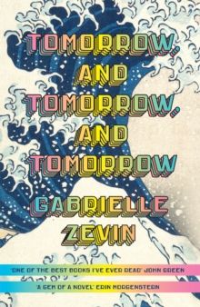 Tomorrow, and Tomorrow, and Tomorrow Gabrielle Zevin
