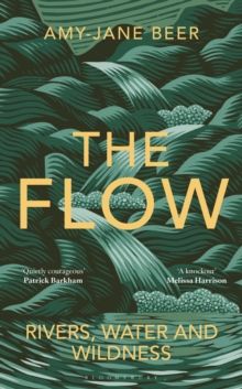 The Flow : Rivers, Water and Wildness by Amy-Jane Beer