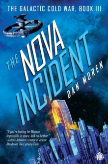 The Nova Incident : The Galactic Cold War Book III by Dan Moren