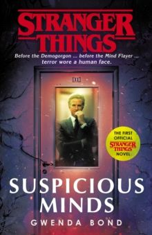 Stranger Things: Suspicious Minds : The First Official Novel by Gwenda Bond