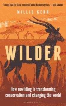 Wilder : How Rewilding is Transforming Conservation and Changing the World by Millie Kerr