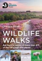 Wildlife Walks : Get back to nature at more than 475 of the UK's best wild places by Charlotte Varela