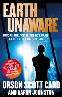 Earth Unaware : Book 1 of the First Formic War by Orson Scott Card  & Aaron Johnston