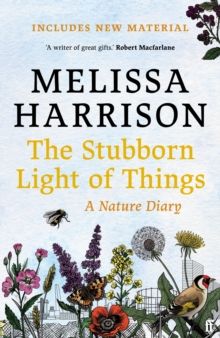 The Stubborn Light of Things : A Nature Diary by Melissa Harrison