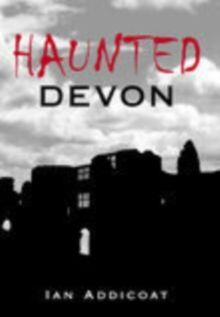Haunted Devon by Ian Addicoat