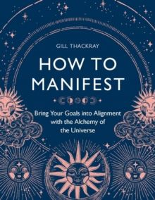 How to Manifest  by Gill Thackray 