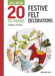 All-New Twenty to Make: Festive Felt Decorations by Corinne Lapierre
