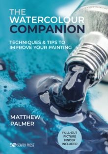 The Watercolour Companion : Techniques & Tips to Improve Your Painting by Matthew Palmer