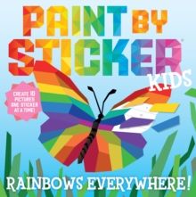 Paint by Sticker Kids: Rainbows Everywhere! : Create 10 Pictures One Sticker at a Time!