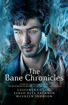 The Bane Chronicles by Cassandra Clare, Sarah Rees Brennan & Maureen Johnson