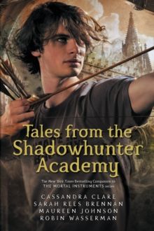 Tales from the Shadowhunter Academy by Cassandra Clare, Sarah Rees Brennan , Maureen Johnson  & Robin Wasserman