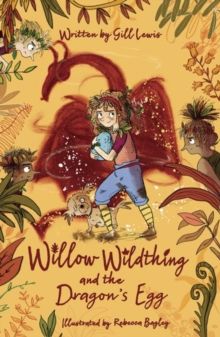 Willow Wildthing and the Dragon's Egg by Gill Lewis