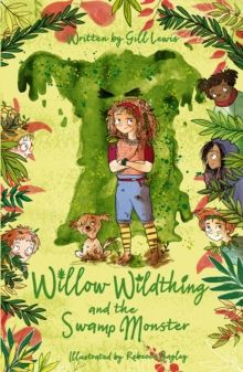Willow Wildthing and the Swamp Monster by Gill Lewis