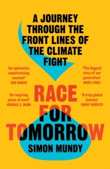 Race for Tomorrow : A Journey Through the Front Lines of the Climate Fight by Simon Mundy