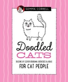 Doodled Cats : Dozens of clever doodling exercises & ideas for cat people by Gemma Correll
