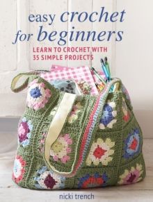 Easy Crochet for Beginners : Learn to Crochet with 35 Simple Projects by Nicki Trench