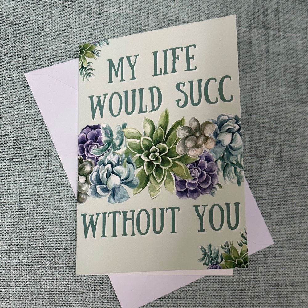 My life would succ without you | Greetings Card