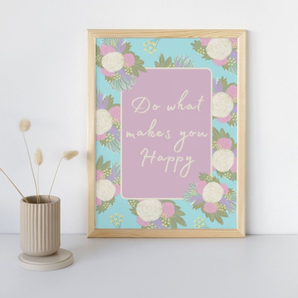 Do What Makes You Happy Wall Art Print | Blue Pastel Florals with pink feature wording backing | Choose from a selection of sizes
