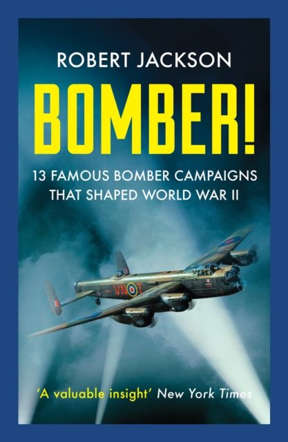 Bomber! : 13 Famous Bomber Campaigns that Shaped World War II by Robert Jackson