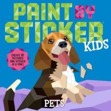 Paint by Sticker Kids: Pets : Create 10 Pictures One Sticker at a Time!