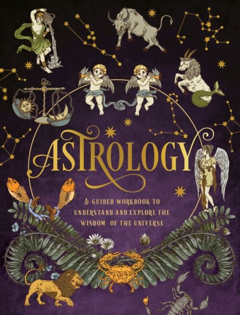 Astrology: A Guided Workbook : Understand and Explore the Wisdom of the Universe Volume 2 by Editors of Chartwell Books