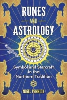 Runes and Astrology : Symbol and Starcraft in the Northern Tradition by Nigel Pennick