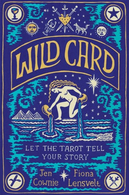 Wild Card : Let the Tarot Tell Your Story by Jen Cownie & Fiona Lensvelt