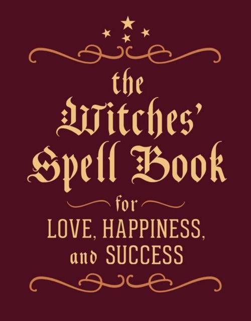 The Witches' Spell Book : For Love, Happiness, and Success by Cerridwen Greenleaf